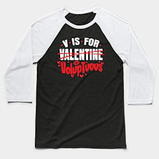 V is for Voluptuous - Happy Valentines Day - For Men & Women Baseball T-Shirt